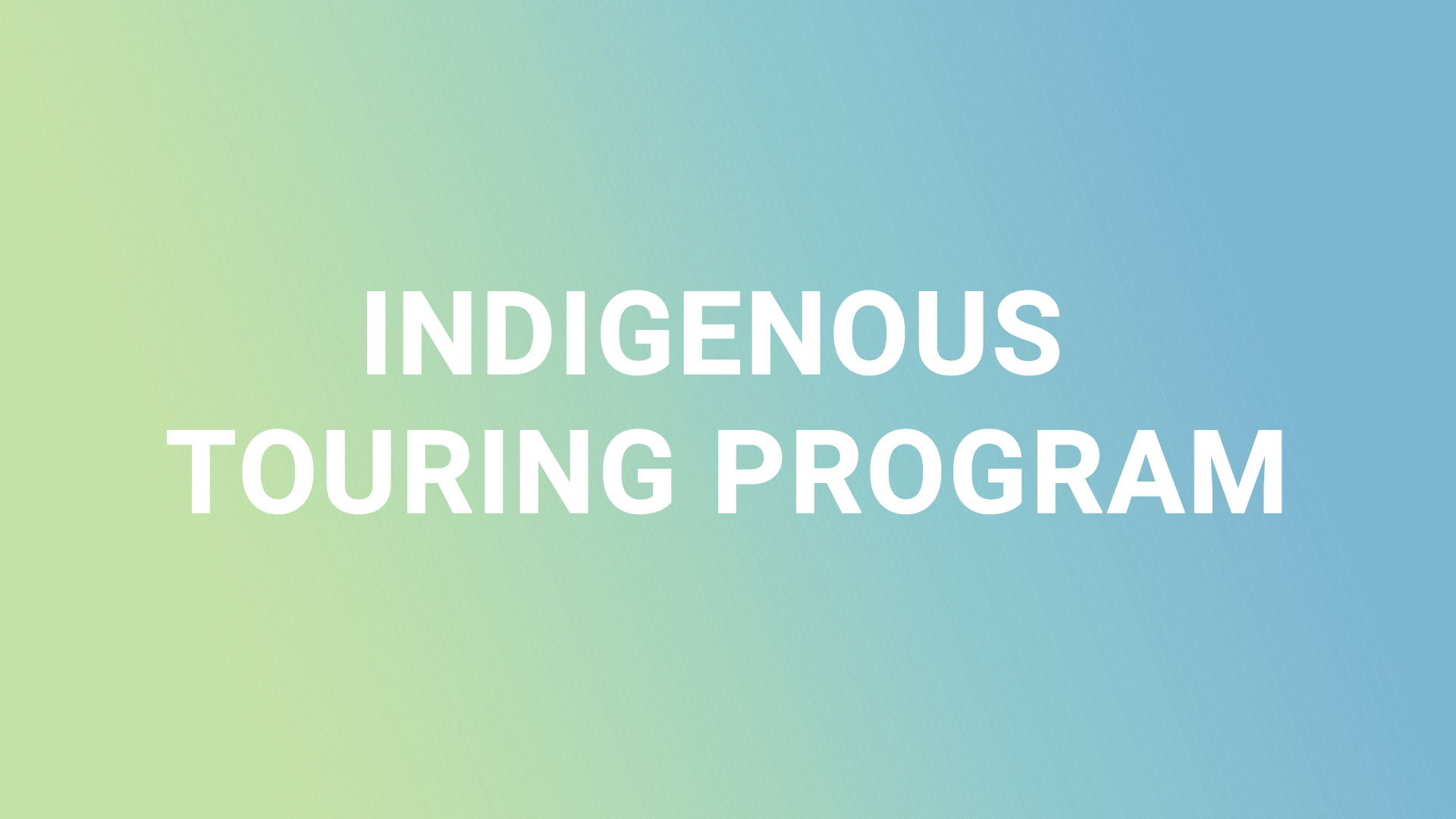 INDIGENOUS TOURING PROGRAM