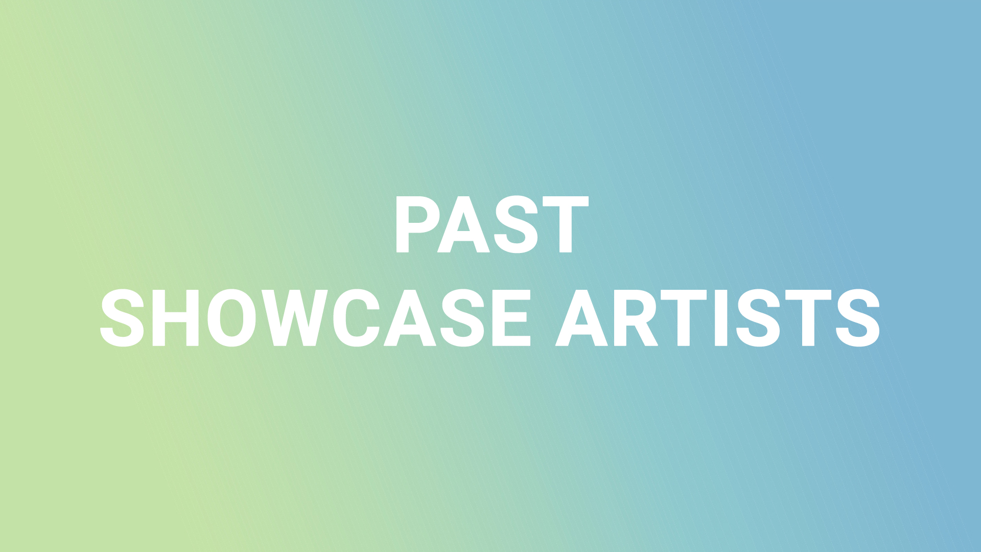 PAST SHOWCASE ARTISTS