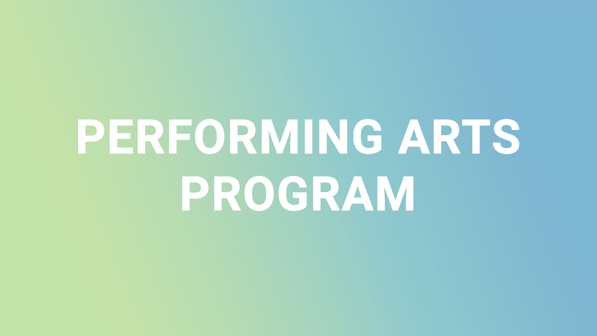 PERFORMING ARTS
PROGRAM