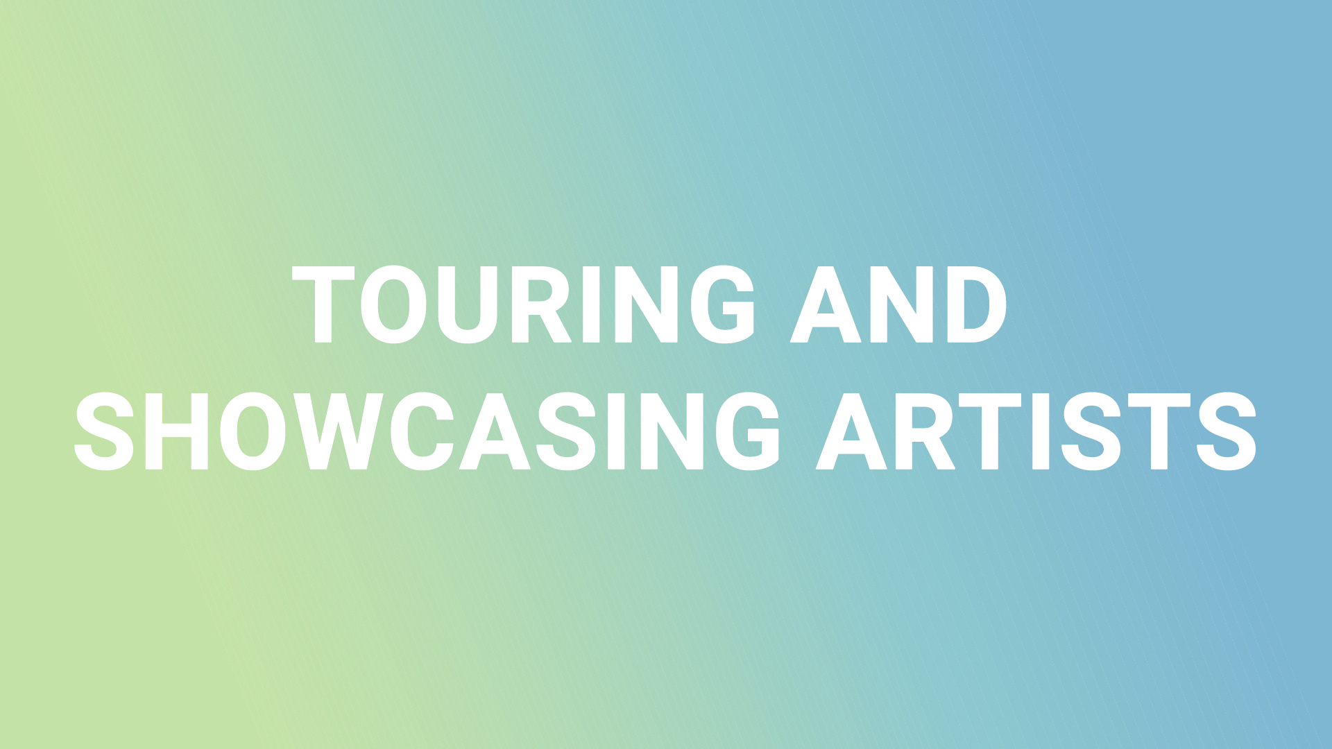 TOURING AND SHOWCASING ARTISTS